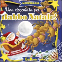 Una cioccolata per Babbo Natale. Minipuzzle libro