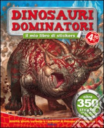 Dinosauri dominatori. Tuttodino. Con adesivi libro