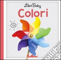 Colori. Libry baby. Ediz. illustrata libro