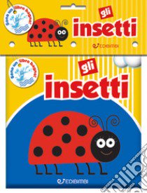 Gli insetti. Il mio bagnetto. Ediz. illustrata libro