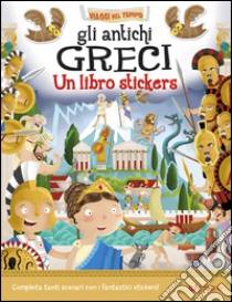 Gli antichi greci. Un libro stickers. Ediz. a colori libro