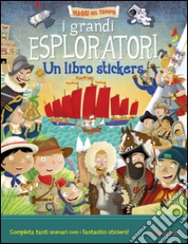 I grandi esploratori. Un libro stickers libro