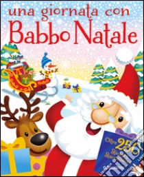 Una giornata con Babbo Natale. Fantastickers. Ediz. illustrata. Con Adesivi libro