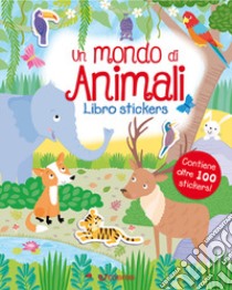 Un mondo di animali. Leggi attacca. Con adesivi. Ediz. a colori libro