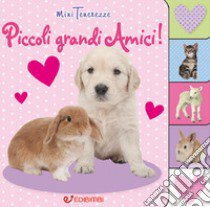 Piccoli grandi amici! Minitenerezze. Ediz. illustrata libro