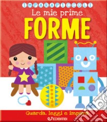 Le mie prime forme. Imparapiccoli libro