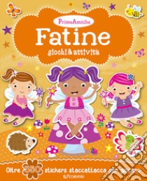 Fatine. Giochi & attività. Prime amiche. Con adesivi. Ediz. illustrata libro