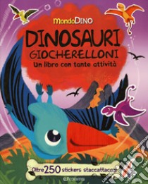 Dinosauri giocherelloni. Mondo Dino. Con oltre 250 stickers staccattacca libro