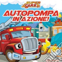 Autopompa in azione! Super cars. Ediz. illustrata libro