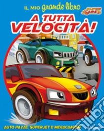 Il mio grande libro. A tutta velocità! Super cars libro