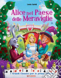 Alice nel paese delle meraviglie. Ediz. illustrata libro di Carroll Lewis