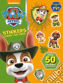 Siamo i più forti. Paw Patrol Stickers. Con adesivi libro