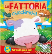 La fattoria. Chicchirichì! Libro pop-up. Ediz. a colori libro