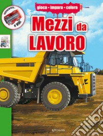 Mezzi da lavoro. Ediz. illustrata libro