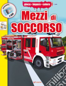 Mezzi di soccorso. Ediz. a colori libro