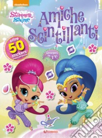 Magie...disastrose! Shimmer & Shine. Con adesivi libro