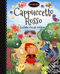 Cappuccetto rosso.Le fiabe con gli stickers. Con adesivi. Ediz. a colori libro