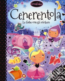 Cenerentola. Le fiabe con gli stickers. Con adesivi. Ediz. a colori libro