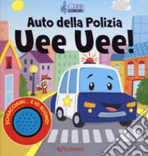 Auto della polizia uee uee! Amici sonori. Ediz. a colori libro di Skaltsas Christos