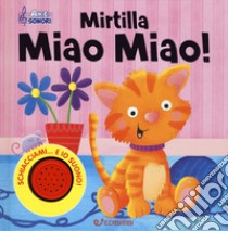 Mirtilla miao miao! Amici sonori. Ediz. a colori libro di Scudamore Angelika