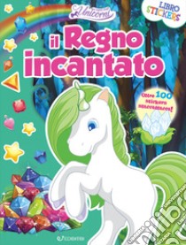 Il regno incantato. Nel regno degli unicorni. Con adesivi. Ediz. illustrata libro