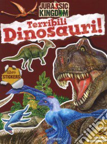 Terribili dinosauri. Stickers. Jurassic kingdom. Con adesivi. Ediz. a colori libro di Francia Manlio