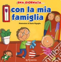 Una giornata... con la mia famiglia. Ediz. a colori libro di Pigaglio Ilaria