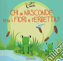 Chi si nasconde tra i fiori e l'erbetta? Libri cucù libro