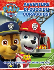 Avventure di cuccioli coraggiosi. Paw Patrol. Ediz. a colori libro