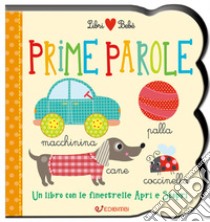 Prime parole. Un libro con le finestrelle apri e scopri. Libri bebè. Ediz. a colori libro