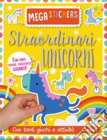 Straordinari unicorni. Mega stickers. Con adesivi. Ediz. a colori libro