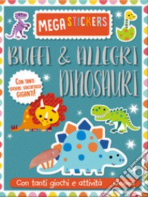 Buffi e allegri dinosauri. Mega stickers. Con adesivi. Ediz. a colori libro