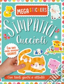 Simpatici cuccioli. Mega stickers. Con adesivi. Ediz. a colori libro