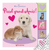 Piccoli grandi amici! Minitenerezze. Ediz. a colori libro