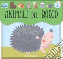 Animali del bosco. Il mio bagnetto. Ediz. a colori libro