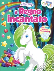 Il regno incantato. Nel regno degli unicorni. Con adesivi. Ediz. a colori libro