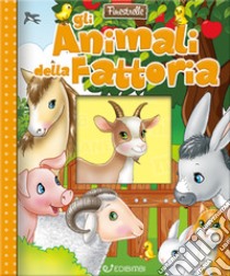 Gli animali della fattoria. Ediz. a colori libro