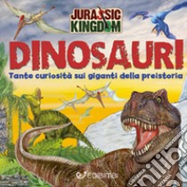 Alla scoperta dei dinosauri. Jurassic Kingdom. Ediz. a colori libro di Francia Manlio