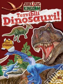 Terribili dinosauri. Stickers. Jurassic Kingdom. Ediz. a colori libro di Francia Manlio