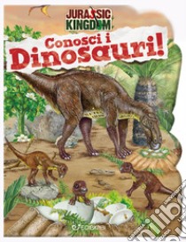 Conosci i dinosauri. Jurassic Kingdom. Ediz. a colori libro