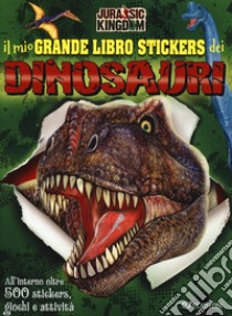 Il mio grande libro stickers dei dinosauri. Jurassic Kingdom. Con adesivi. Ediz. a colori libro