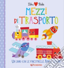 Mezzi di trasporto. Libri bebé. Ediz. a colori libro