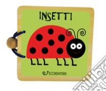 Insetti. Libri in legno. Ediz. a colori libro