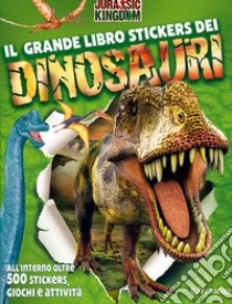 Il grande libro stickers dei dinosauri. Jurassic Kingdom. Ediz. illustrata libro