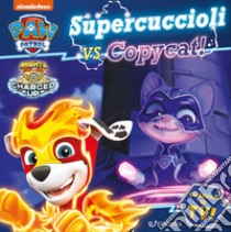 Supercuccioli vs Copycat. Ediz. a colori libro