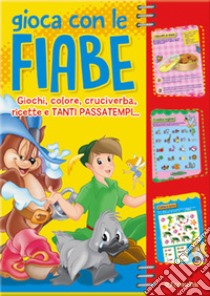 Gioca con le fiabe. Giochi, colore, cruciverba, ricette e tanti passatempi... libro