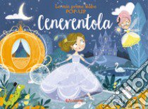 Cenerentola. Le mie prime fiabe pop-up. Ediz. a colori libro