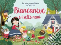 Biancaneve e i sette nani. Le mie prime fiabe pop-up libro