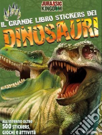 Il grande libro stickers dei dinosauri. Jurassic Kingdom. Con adesivi. Ediz. a colori libro