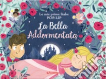 La bella addormentata. Le mie prime fiabe pop-up. Ediz. a colori libro